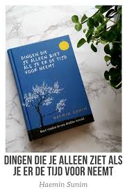 Het Boek Dingen Die Je Alleen Ziet Als Je Er De Tijd Voor Neemt Geschreven Door Zenmonnik Haemin Sunim Biedt Wijze Lessen Boekenlijsten Rust Vinden Boeken
