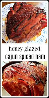Honey Glazed Cajun Spiced Ham Ham Recipes Crockpot Spicy Ham Honey Baked Ham