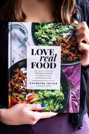 Taylor celebrates whole foods by encouraging you not just to eat this, but to eat like this. A Week Of Meals From Love Real Food Cookbook Review Fooduzzi