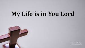 Image result for images my life is in you lord