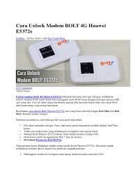 Bolt 4g huawei e5372s merupakan sebuah modem jenis portabel yang bisa menyajikan kecepatan internet yang stabil dan super cepat. Cara Unlock Modem Bolt 4g Huawei E5372s Pdf