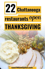 All of the restaurants are top restaurants for thanksgiving dinner in nyc. 22 Chattanooga Restaurants Open On Thanksgiving East Tn Family Fun