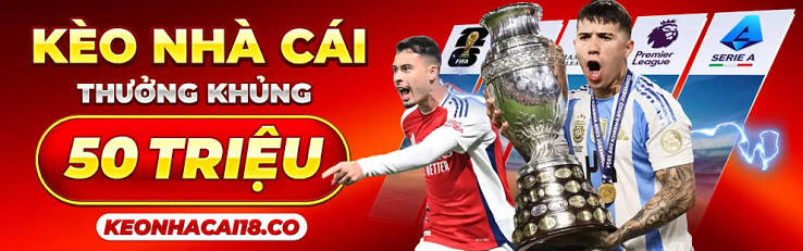 Kèo Nhà Cái 5 | Keonhacai | Tỷ Lệ Kèo Bóng Đá Chính Xác Nhất