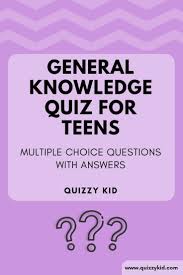 These fun trivia questions and answers for kids printables offer general quiz questions. General Knowledge For Teens Multiple Choice Quizzy Kid
