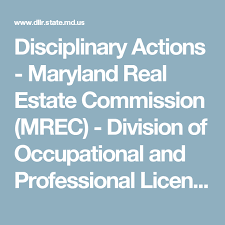 Disciplinary Actions Maryland Real Estate Commission Mrec Division Of Occupational And Professional Licensing Maryland Real Estate Maryland Real Estate