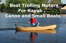 Get The Best Trolling Motors For Kayak Canoe And Small