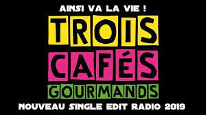 chorus ab dbm ainsi va la vie. Trois Cafes Gourmands Ainsi Va La Vie Edit Radio 2019 Youtube
