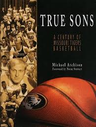 True Sons: A Century of Missouri Tigers Basketball by Atchison, Michael  (2006) Hardcover: Michael Atchison: Amazon.com: Books