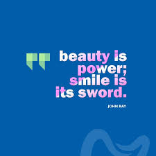 Humorous quotations that put the fun in inspiration. Beauty Is Power A Smile Is Its Sword John Ray Funny Health Quotes Dental Quotes Dental Fun Facts