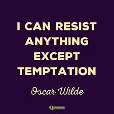 Meyer) every moment of resistance to temptation is a victory. (frederick w. Funny Quote About Temptation By Oscar Wilde