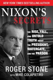 Nixon's Secrets: The Rise, Fall, and Untold Truth about the President,  Watergate, and the Pardon by Roger Stone, Hardcover