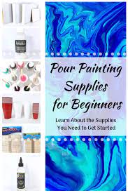 Essential Acrylic Pour Painting Supplies For Beginners Learn What You Need To Get Started Acrylic Painting Diy Acrylic Pouring Art Painting Supplies