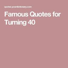 It seems that 40 is a number where i believe i should have finally 'arrived' in life, or my life should. Famous Quotes For Turning 40 Funny 40th Birthday Quotes 40th Birthday Quotes 40th Birthday Funny