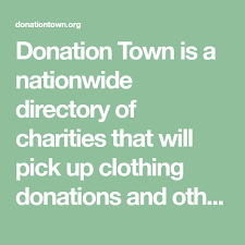 Donation Town Is A Nationwide Directory Of Charities That Will Pick Up Clothing Donations And Other Household Good In 2020 Charity Donate To Charity Goodwill Donations