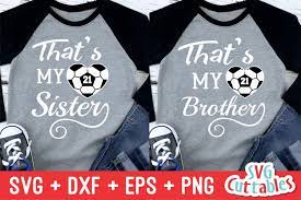 Download Soccer Svg That S My Sister That S My Brother Shirt 235095 Cut Files Design Bundles