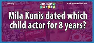 Easy, 10 qns, ilona_ritter, jul 13 21. Question Mila Kunis Dated Which Child Actor For 8 Years