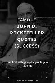 33 Famous John D Rockefeller Quotes Success