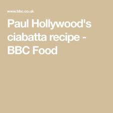 Paul Hollywood S Ciabatta Recipe Recipe Ciabatta Paul Hollywood Bbc Good Food Recipes
