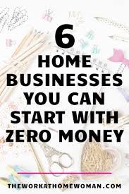 6 Home Businesses You Can Start With No Money In 2020 Home Business Start A Business From Home Work From Home Business