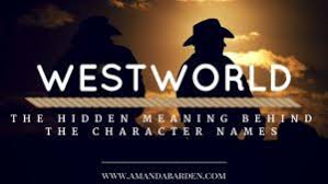 Westworld The Hidden Meaning Behind The Character Names Character Names Westworld