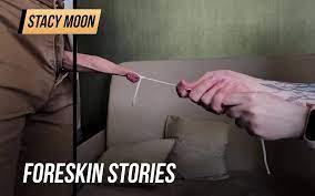 Foreskin stories, part 3 by Stacy Moon | Faphouse
