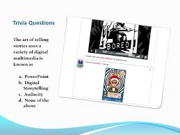 This simple trivia is effective for any examination , or even discussion to describe the body in short. Trivia Questions The Art Of Telling Stories Uses A Variety Of Digital Multimedia Is Known As A Powerpoint B Digital Storytelling C Audacity D None Ppt Download