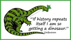 If History Repeats Itself I Am So Getting A Dinosaur If History Repeats Itself I Am So Getting A Dinosaur Unknown Funny Quotes History Repeats Funny