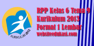 Sejak diterbitkanya surat edaran menteri pendidikan mengenai merdeka belajar banyak guru dan pendidik yang telah bersiap. Rpp 1 Lembar Kelas 6 Tema 9 Kurikulum 2013 Revisi 2021 Websiteedukasi Com