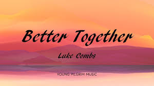 Добавить в песенник удалить из песенника. Luke Combs Better Together Lyrics What You See Is What You Get 2019 Youtube