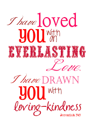 I Have Loved You With An Everlasting Love Bible Verse God Loves You Free Printable To Share Gods Love Quotes About God God Loves You