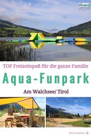 Aqua Funpark Am Walchsee Kaiserwinkl Kimapa Weltreise Urlaub Wasserspielplatz