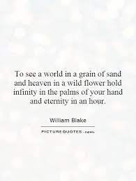 To See A World In A Grain Of Sand And Heaven In A Wild Flower Picture Quotes