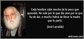 Descendiente de vascos y árabes. Cada Hombre Sabe Mucho De Lo Poco Que Aprendio No Vale Por Lo