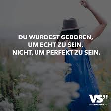 Du Wurdest Geboren Um Echt Zu Sein Nicht Um Perfekt Zu Sein Visual Statements Spruche Zitate Spruche Momente Zitate