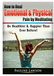 Tessina, phd, author of how to be happy partners. How To Heal Emotional Physical Pain By Meditating Be Healthier Happier Than Ever Before Paperback The Concord Bookshop Established 1940