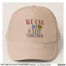 We Can Do A Lot Together Inspiring Quote Cute Trucker Hat Zazzle Com Trucker Hat Trucker Quote Cute