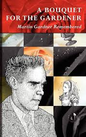 A Bouquet for the Gardener: Martin Gardner Remembered: Hofstadter, Douglas,  Gardner, Martin, Mark Burstein, Burstein, Mark: 9780930326173: Amazon.com:  Books