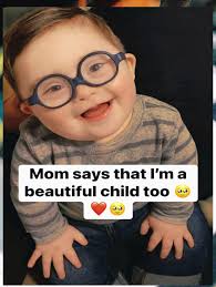 Mom says that I'm a beautiful child too
