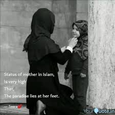 In glorifying the position of a mother, islam has not confined itself to advice, injunctions and a series of verbal counsels, but as a legislator, it has also regarded the command and prohibition by a mother as. Status Of Mother In Islam Quotes Writings By Saara Yourquote