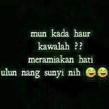 Salah satu contoh kata kata bahasa banjar yang begitu populer ialah; 37 Kata Kata Sedih Bahasa Banjar Kata Mutiara