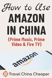 How To Use Amazon In China Prime Video Prime Music Fire Tv China Travel Guide Prime Video Fire Tv