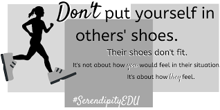 Don T Put Yourself In Others Shoes Serendipity In Education