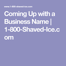 Coming Up With A Business Name 1 800 Shaved Ice Com Shaved Ice Shaving Business Names