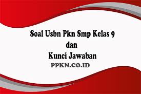 Soal Usbn Pkn Smp Kelas 9 Dan Kunci Jawaban Ppkn Co Id