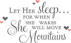 Beneath, the napoleon quote let her sleep for when she wakes she will move mountains. this artwork would be the perfect wall art for any nursery, children's bedroom, or playroom and would make a fabulous baby shower gift. Let Her Sleep For When She Wakes She Will Move Mountains