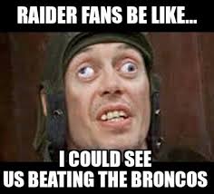 Raiders Fans Be Like Haha Nfl Funny Football Funny Funny Football Memes