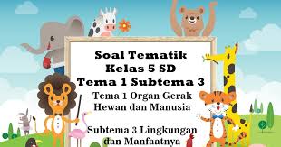 Tema 1 pada pelajaran kelas 5 ini membahas tentang organ gerak manusia dan. Soal Tematik Kelas 5 Sd Tema 1 Subtema 3