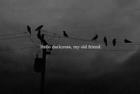 Simon And Garfunkel Hello Darkness My Old Friend Lyrics Hello Darkness My Old Friend I Ve Come To Talk With You Again Simon And Garfunkel Dark Quotes Dark Old Friends