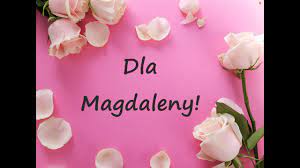 Chcę ci dzisiaj życzyć magdaleno, piękna, urocza, miła życzenia imieninowe dla magdaleny. Dla Magdaleny Zyczenia Z Okazji Imienin Youtube