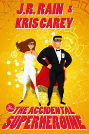 Bookreview The Accidental Superheroine By Jr Rain And Kris Carey 5 Star Scifi Humor Superhero Novel Kindle Books Carey